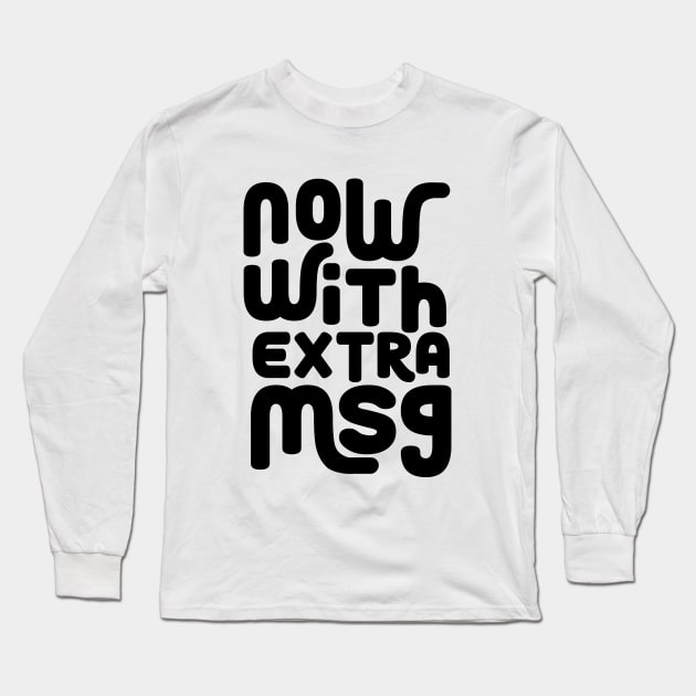 Now with extra MSG Long Sleeve T-Shirt by Perpetual Brunch